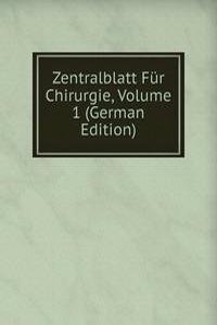 Zentralblatt Fur Chirurgie, Volume 1 (German Edition)