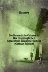 Die Homerische Odyssee in Der Ursprunglichen Sprachform Wiederhergestellt