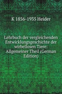 Lehrbuch der vergleichenden Entwicklungsgeschichte der wirbellosen Tiere: Allgemeiner Theil (German Edition)