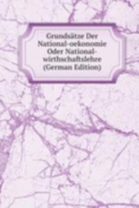 Grundsatze Der National-oekonomie Oder National-wirthschaftslehre (German Edition)