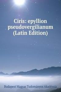 Ciris: epyllion pseudovergilianum (Latin Edition)