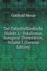 Der Ostmittellandische Dialekt. I.: Vokalismus. Inaugural-Dissertation, Volume 1 (German Edition)