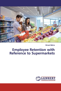 Employee Retention with Reference to Supermarkets