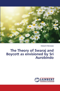 Theory of Swaraj and Boycott as envisioned by Sri Aurobindo