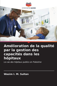 Amélioration de la qualité par la gestion des capacités dans les hôpitaux