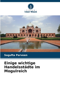 Einige wichtige Handelsstädte im Mogulreich