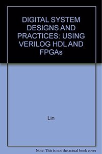 Digital System Designs and Practices: Using Verilog HDL and FPGAs