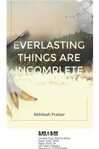 Everlasting Things Are Incomplete