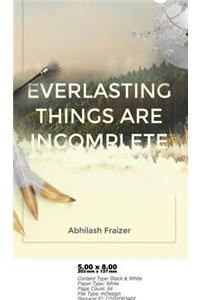 Everlasting Things are Incomplete