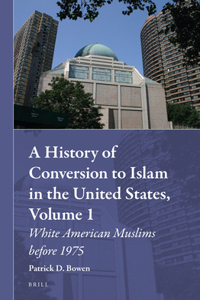 A History of Conversion to Islam in the United States, Volume 1