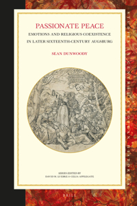 Passionate Peace: Emotions and Religious Coexistence in Later Sixteenth-Century Augsburg