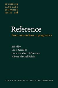 Reference: From conventions to pragmatics: 228 (Studies in Language Companion Series)