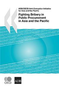 ADB/OECD Anti-Corruption Initiative for Asia and the Pacific Fighting Bribery in Public Procurement in Asia and the Pacific