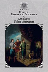 Othello, Antony and Cleopatra & Cymbeline