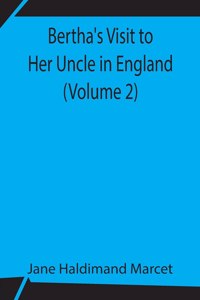 Bertha's Visit to Her Uncle in England (Volume 2)