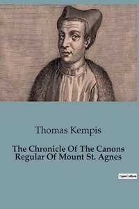 Chronicle Of The Canons Regular Of Mount St. Agnes