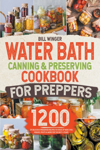 Water Bath Canning & Preserving Cookbook for Preppers