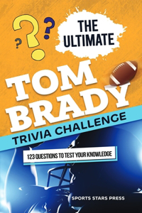 The Ultimate Tom Brady Trivia Challenge