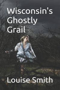 Wisconsin's Ghostly Grail