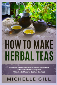 How To Make Herbal Teas