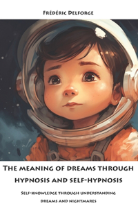 meaning of dreams through hypnosis and self-hypnosis