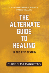 Alternate Guide to Healing in the 21st Century