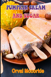 Pumpkin Cream and Sugar