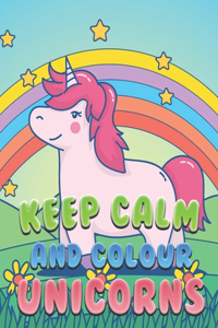 Keep Calm And Colour Unicorns