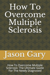 How To Overcome Multiple Sclerosis