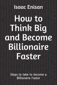 How to Think Big and Become Billionaire Faster