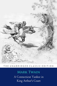 A Connecticut Yankee in King Arthur's Court by Mark Twain ''Annotated Classic Edition''