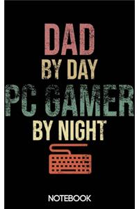 Dad by Day PC Gamer by Night Notebook (100 pages)