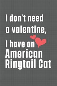 I don't need a valentine, I have a American Ringtail Cat