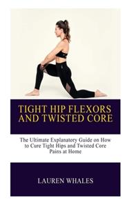 Tight Hips and Twisted Core