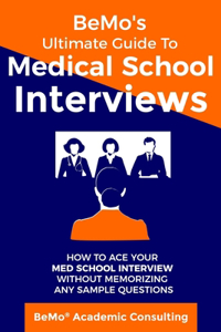 BeMo's Ultimate Guide to Medical School Interviews