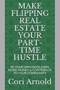 Make Flipping Real Estate Your Part-Time Hustle