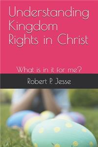 Understanding Kingdom Rights in Christ