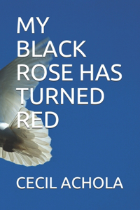 My Black Rose Has Turned Red