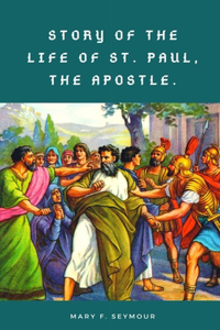 Story of the Life of St. Paul, the Apostle.