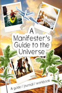 A Manifester's Guide to the Universe
