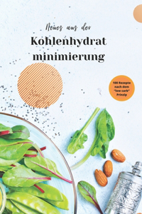Neues aus der Kohlenhydratminimierung: 100 Rezepte nach dem Low Carb Prinzip