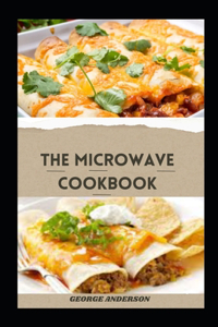 Microwave Cookbook: Delicious Healthy And Easy-To-Make Microwave Recipes For Beginners