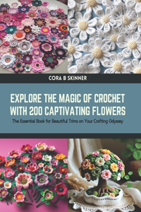 Explore the Magic of Crochet with 200 Captivating Flowers