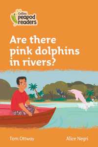 Collins Peapod Readers - Level 4 - Are There Pink Dolphins in Rivers?