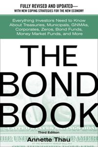 The Bond Book: Everything Investors Need to Know about Treasuries, Municipals, Gnmas, Corporates, Zeros, Bond Funds, Money Market Funds, and More