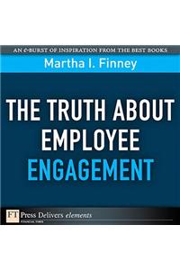 The Truth About Employee Engagement