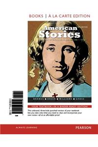 American Stories: A History of the United States, Volume 1, Books a la Carte Edition Plus New Myhistorylab with Pearson Etext -- Access
