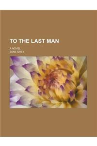 To the Last Man; A Novel