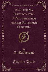 Angliiskaia Hrestomatia, S Prilozheniem Anglo-Russkago Slovaria (Classic Reprint)