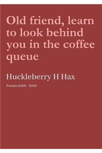 Old friend, learn to look behind you in the coffee queue